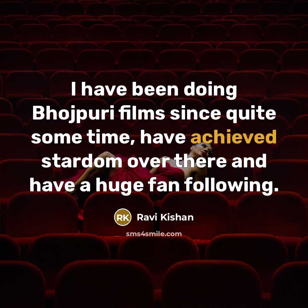 “I have been doing Bhojpuri films since quite some time, have achieved stardom over there and have a huge fan following.” quote by Ravi Kishan