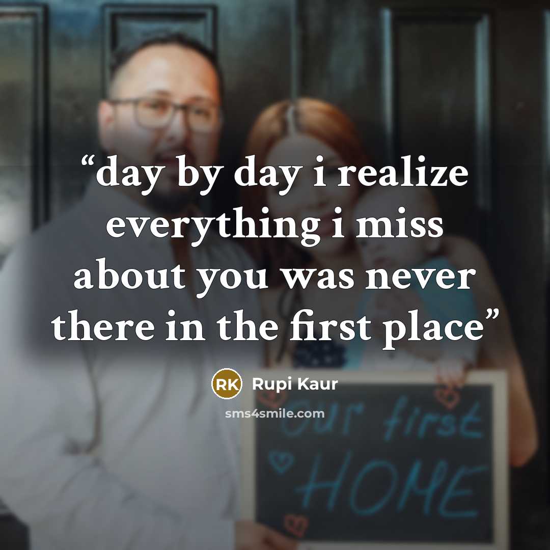 “day by day i realize everything i miss about you was never there in the first place” quote by Rupi Kaur