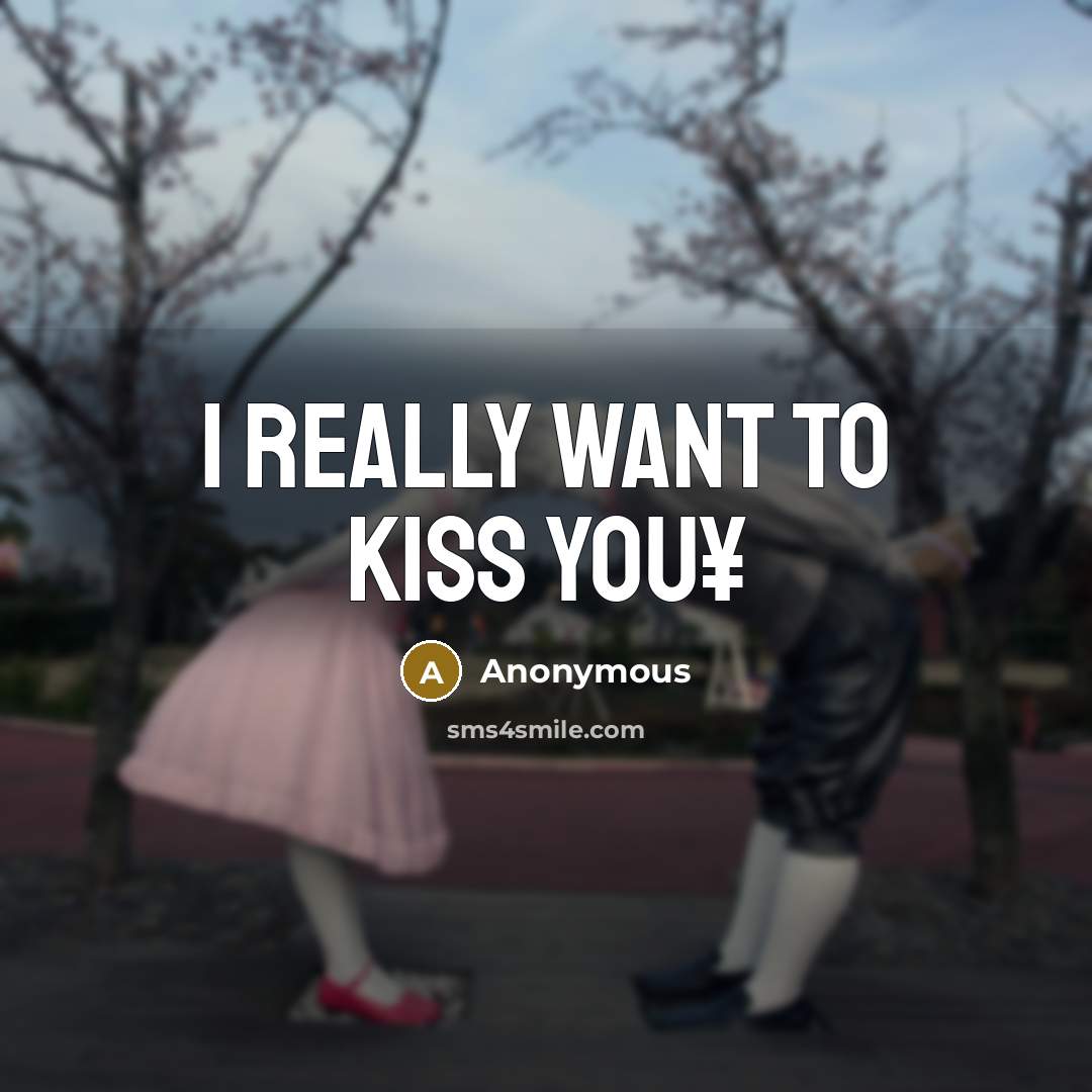 “I really want to kiss you¥” quote by Anonymous