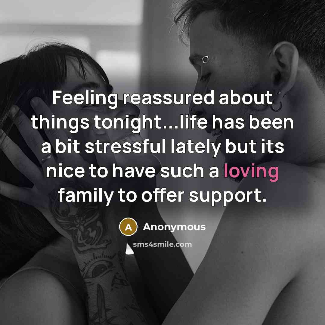 “Feeling reassured about things tonight...life has been a bit stressful lately but its nice to have such a loving family to offer support.” quote by Anonymous