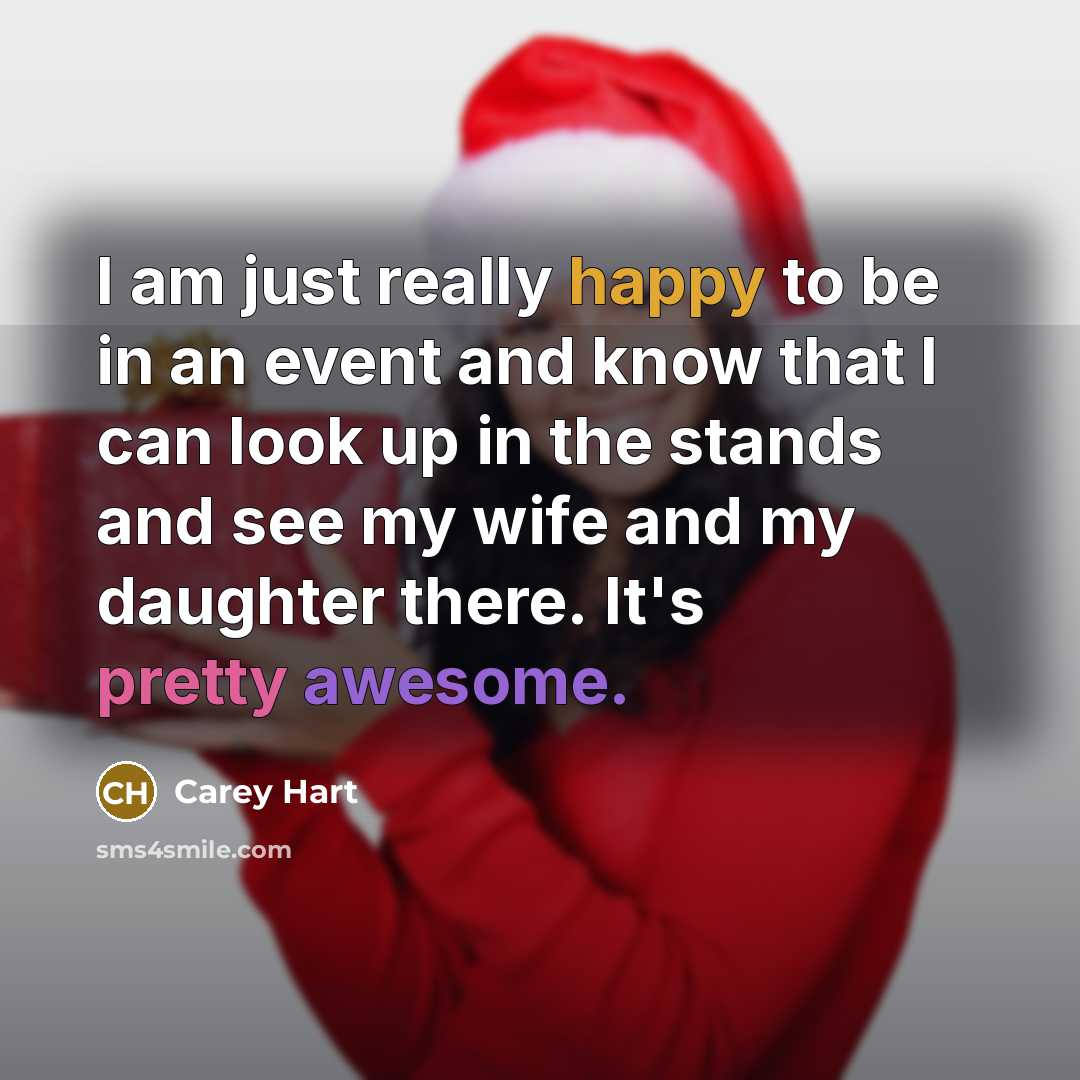 “I am just really happy to be in an event and know that I can look up in the stands and see my wife and my daughter there. It's pretty awesome.” quote by Carey Hart