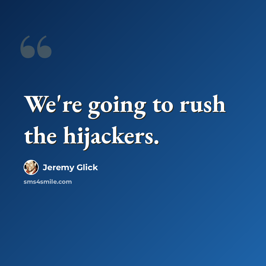 “We're going to rush the hijackers.” quote by Jeremy Glick