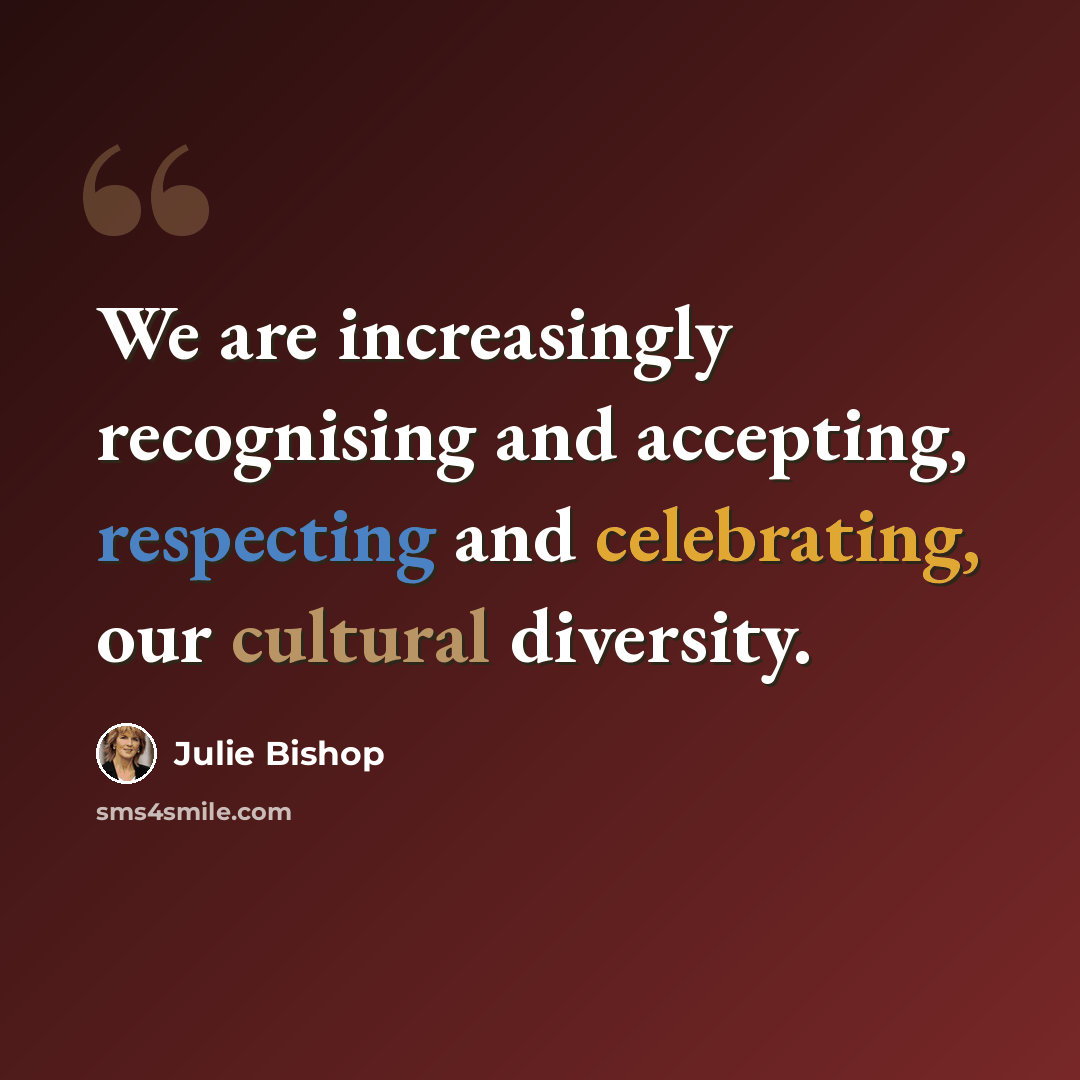 “We are increasingly recognising and accepting, respecting and celebrating, our cultural diversity.” quote by Julie Bishop