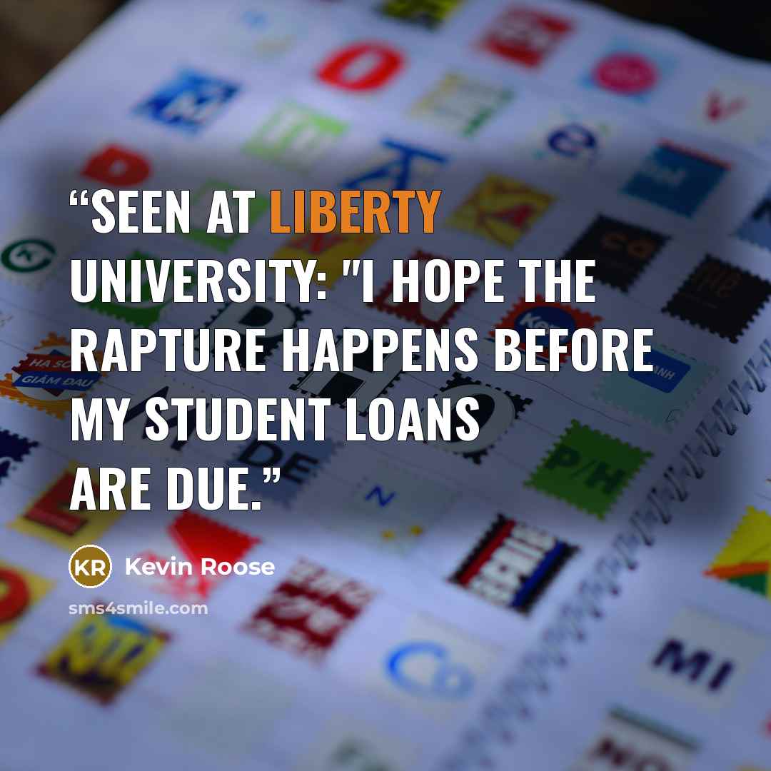 “Seen at Liberty University: "I hope the Rapture happens before my student loans are due.” quote by Kevin Roose