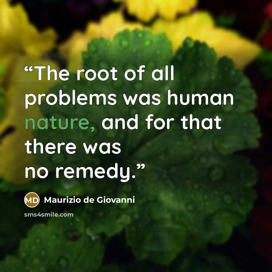 “The root of all problems was human nature, and for that there was no remedy.” quote by Maurizio de Giovanni