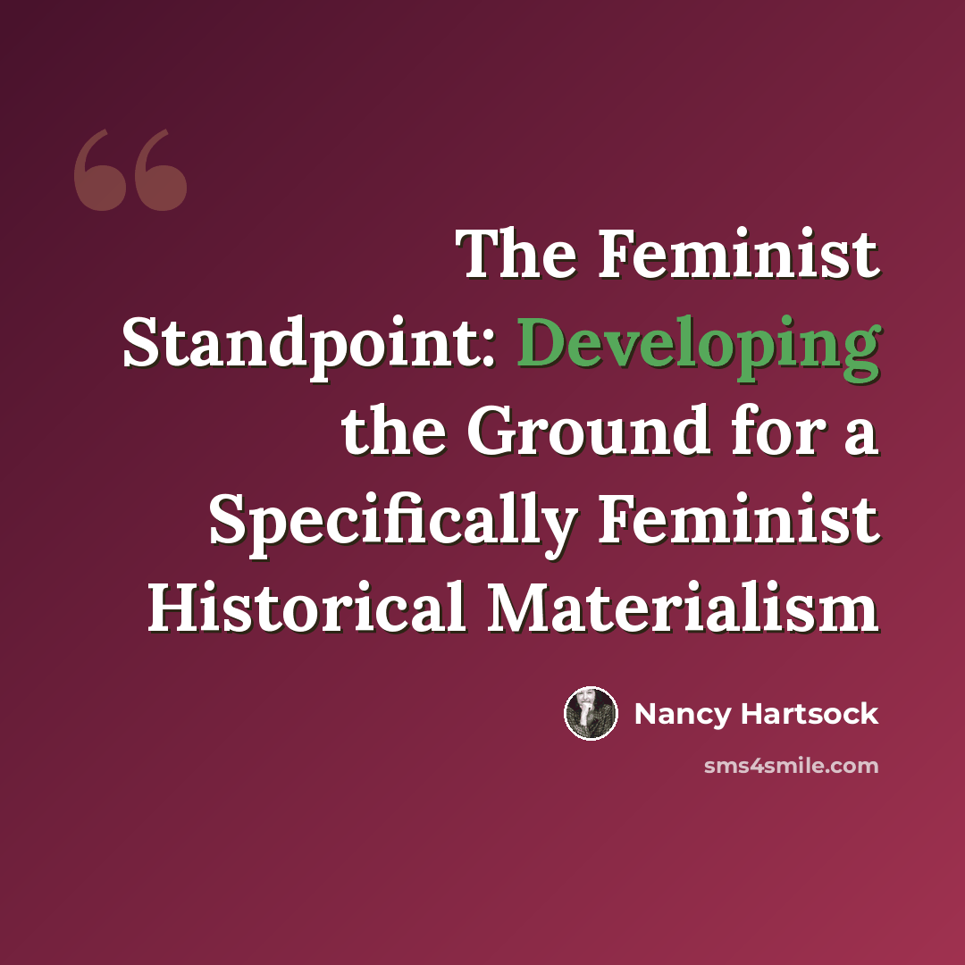 “The Feminist Standpoint: Developing the Ground for a Specifically Feminist Historical Materialism” quote by Nancy Hartsock