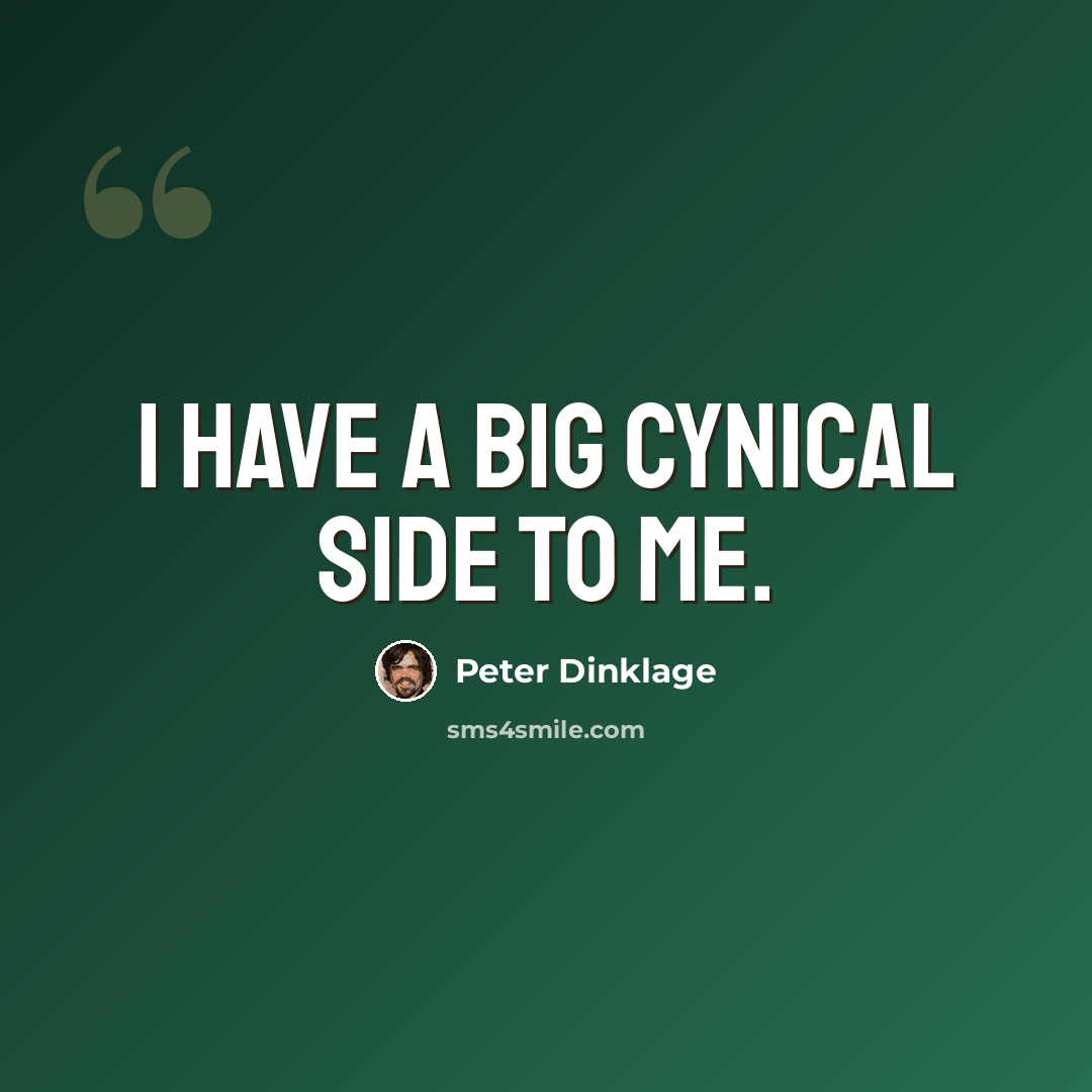 “I have a big cynical side to me.” quote by Peter Dinklage
