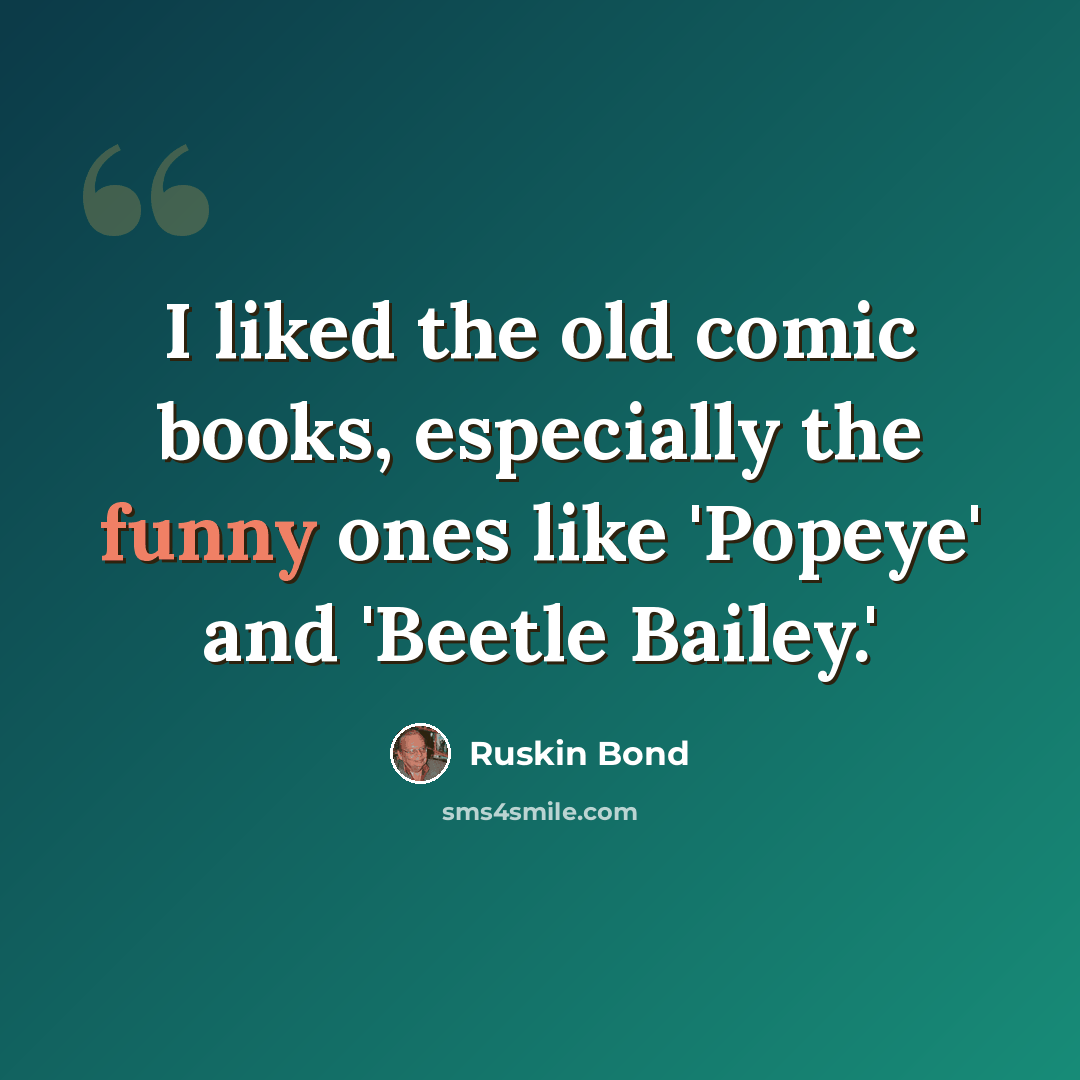 “I liked the old comic books, especially the funny ones like 'Popeye' and 'Beetle Bailey.'” quote by Ruskin Bond