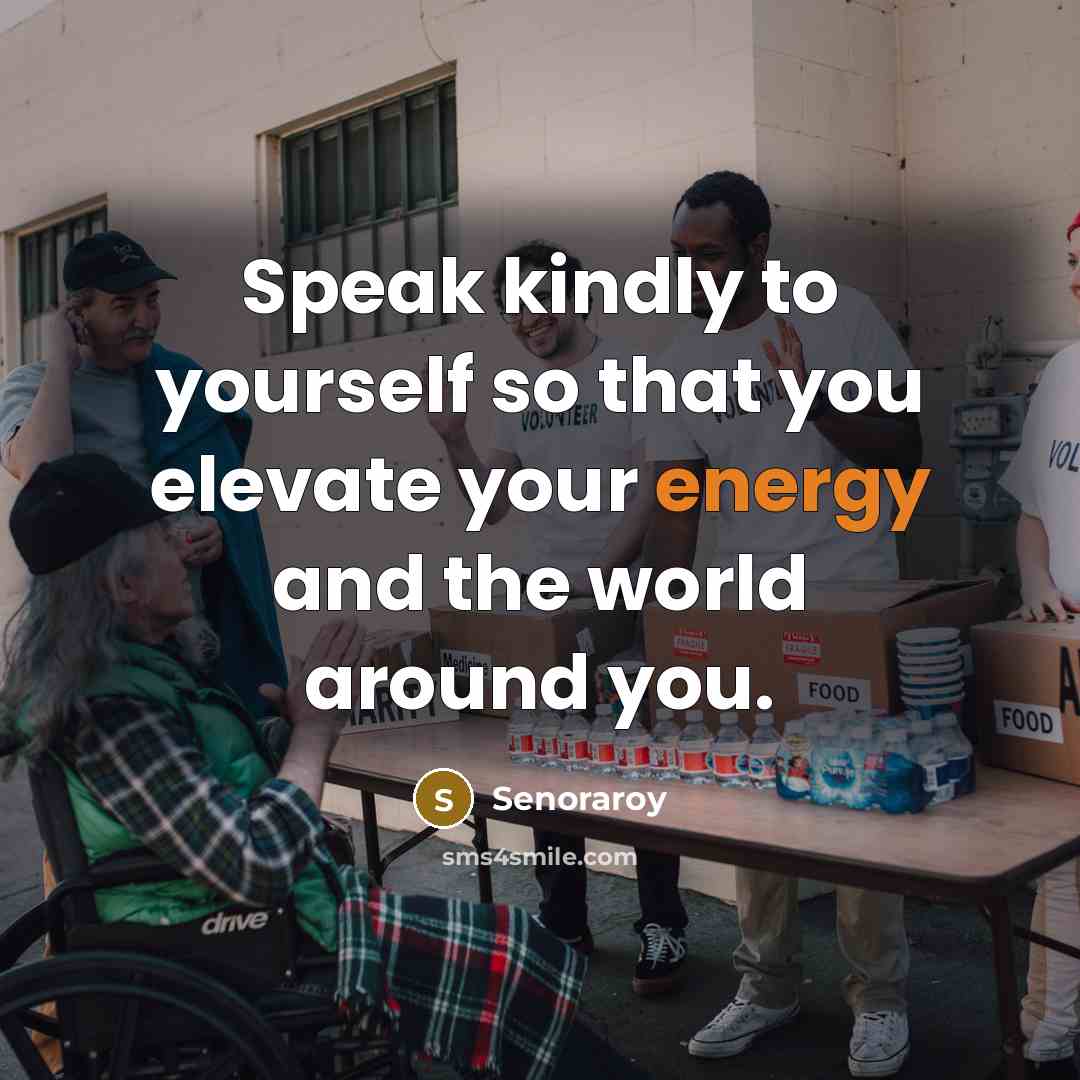 “Speak kindly to yourself so that you elevate your energy and the world around you.” quote by Senoraroy