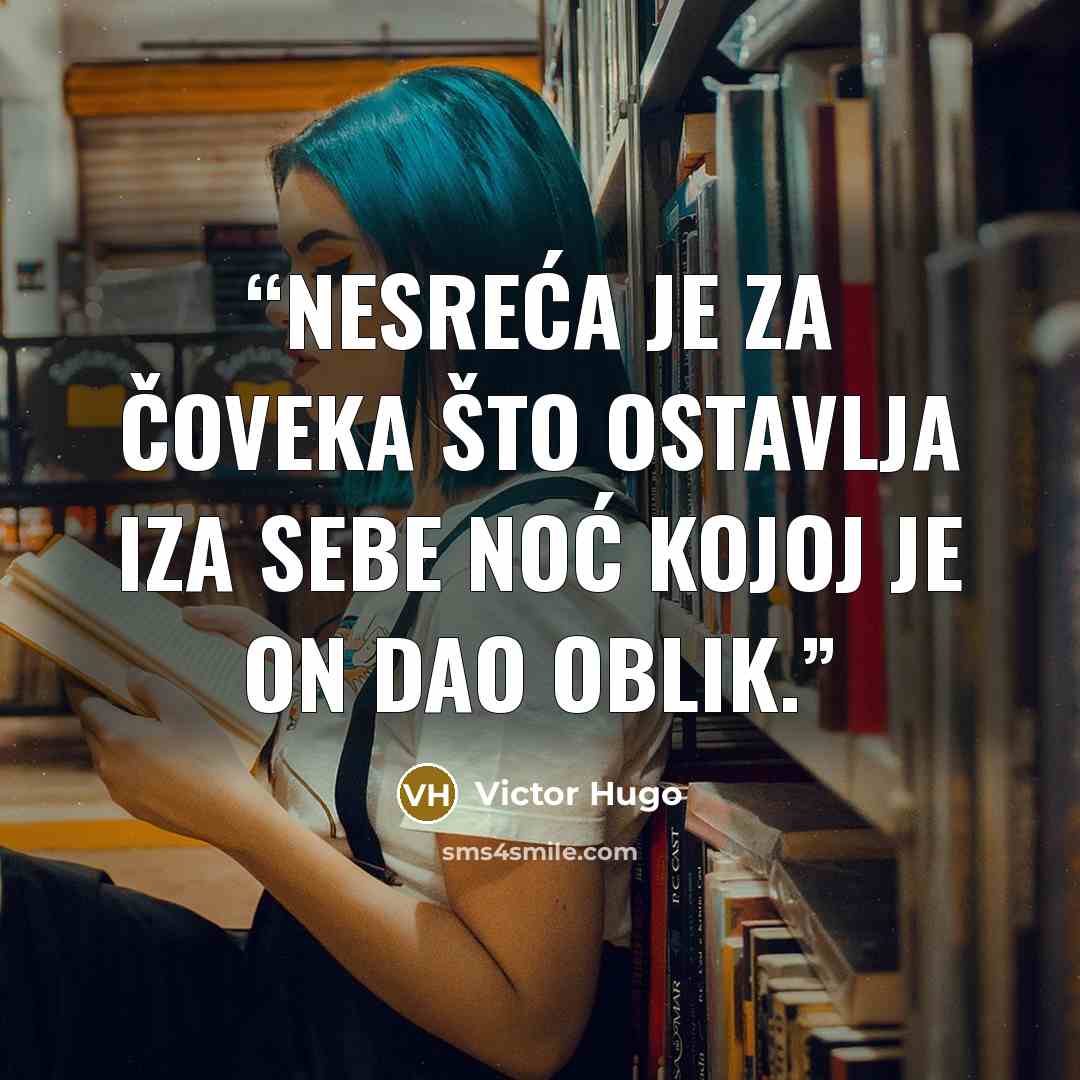 “Nesreća je za čoveka što ostavlja iza sebe noć kojoj je on dao oblik.” quote by Victor Hugo