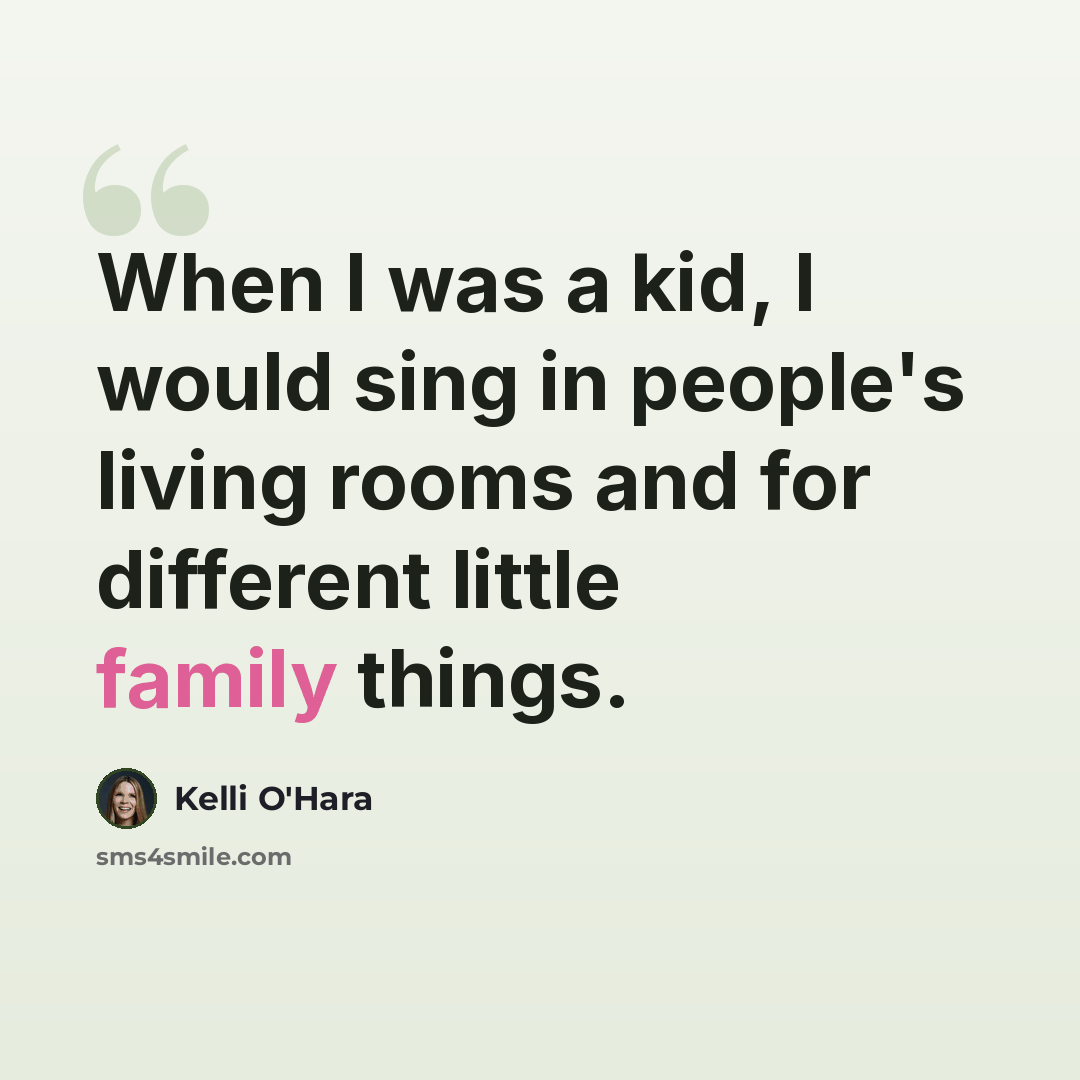 “When I was a kid, I would sing in people's living rooms and for different little family things.” quote by Kelli O'Hara