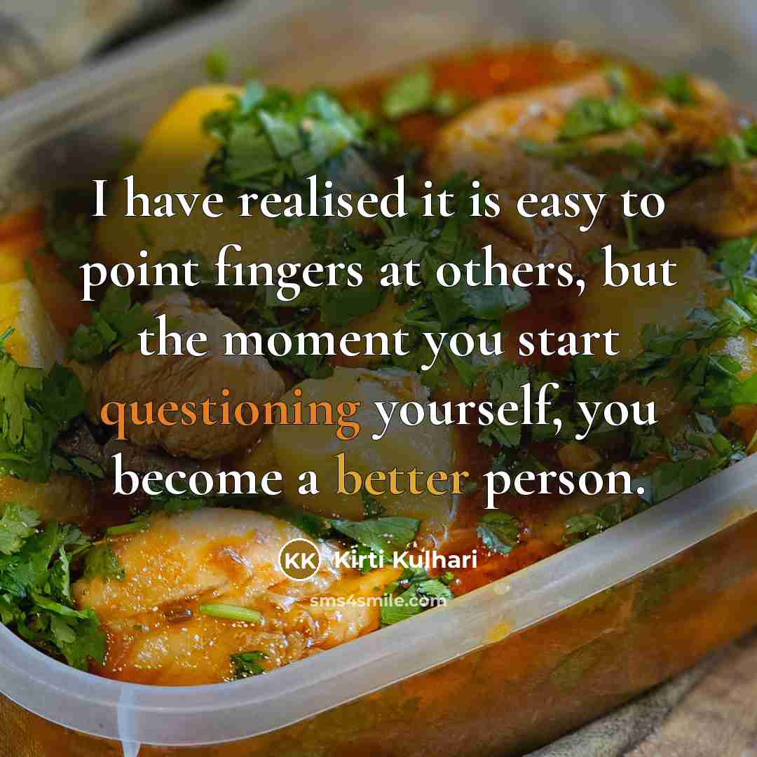 “I have realised it is easy to point fingers at others, but the moment you start questioning yourself, you become a better person.” quote by Kirti Kulhari
