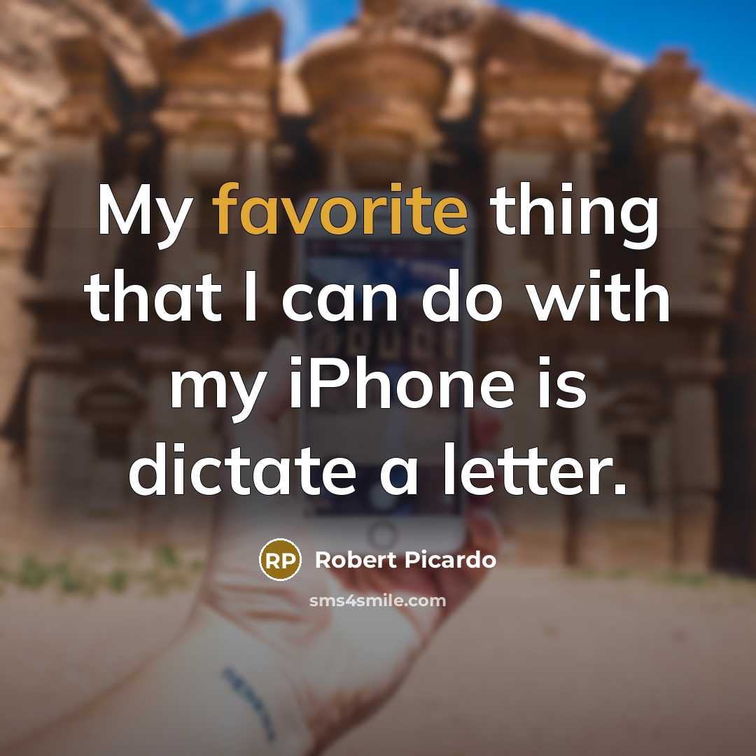 “My favorite thing that I can do with my iPhone is dictate a letter.” quote by Robert Picardo