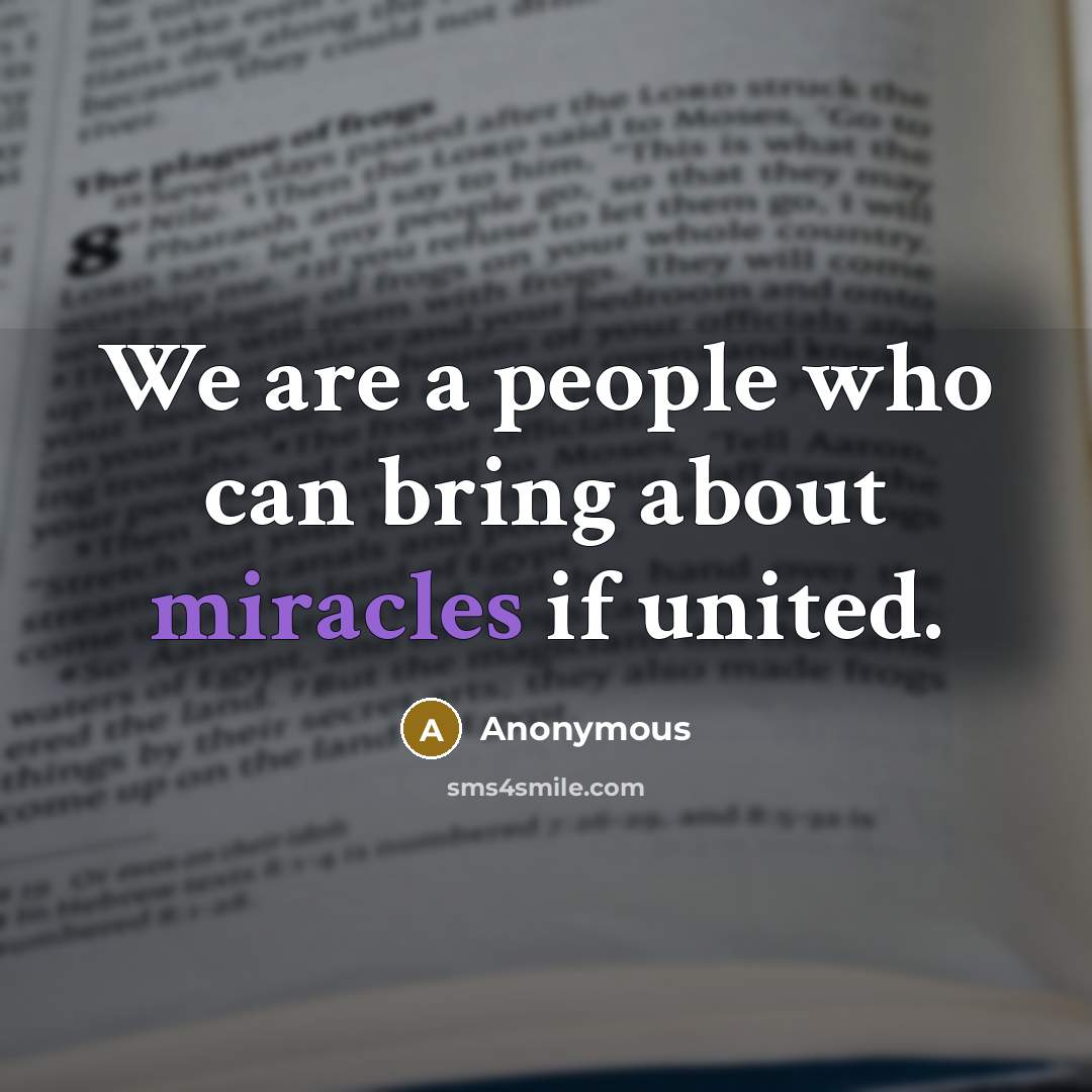 “We are a people who can bring about miracles if united.” quote by Anonymous
