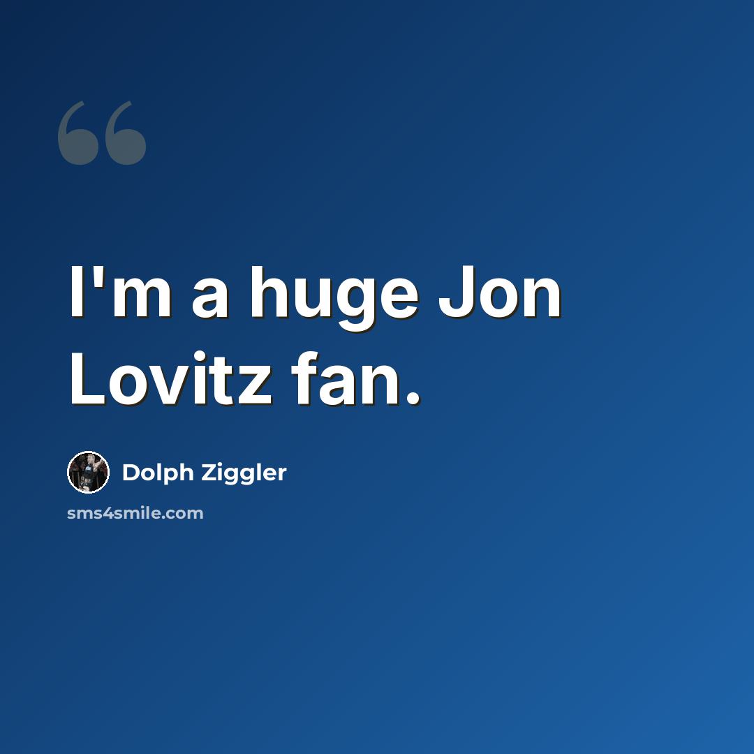 “I'm a huge Jon Lovitz fan.” quote by Dolph Ziggler