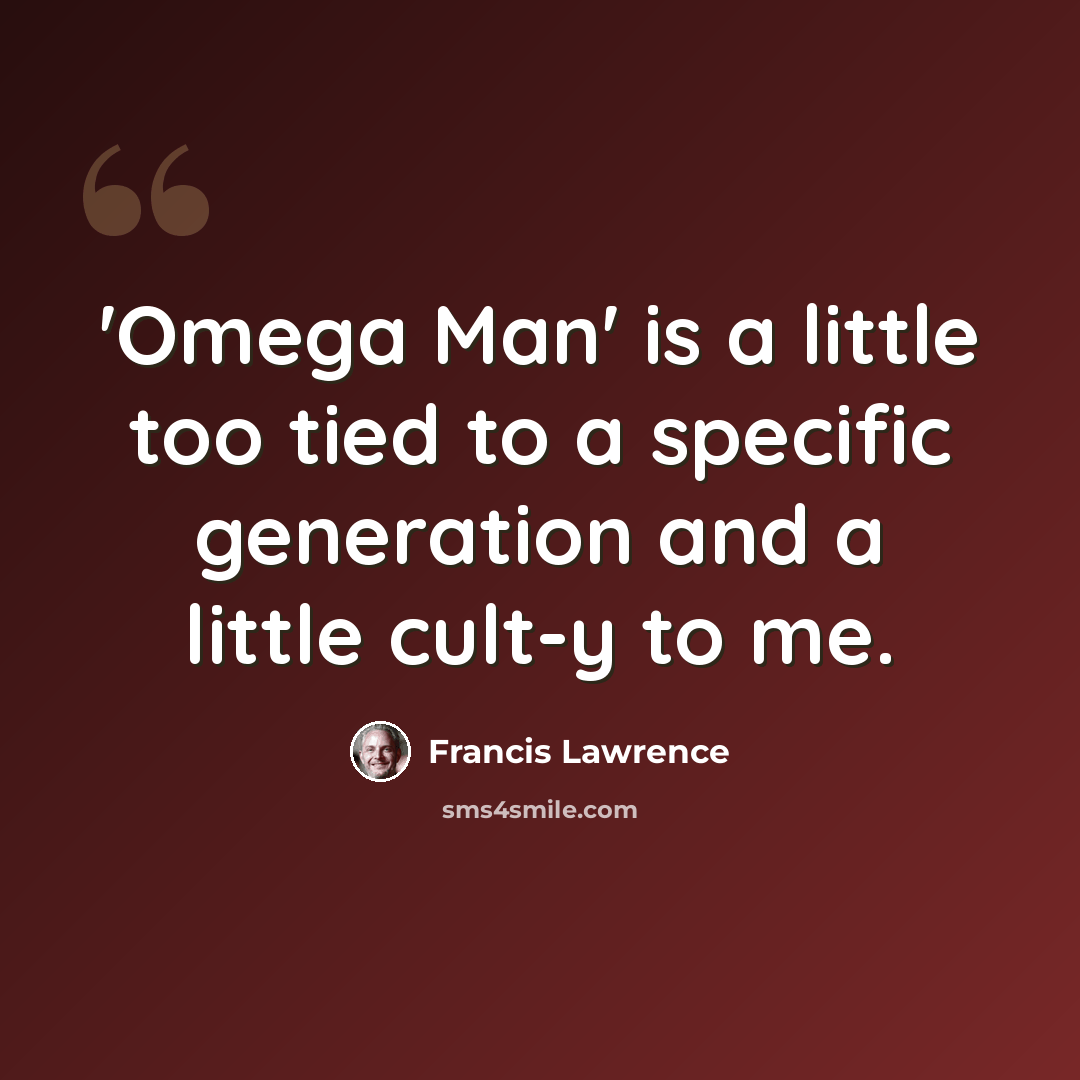 “'Omega Man' is a little too tied to a specific generation and a little cult-y to me.” quote by Francis Lawrence