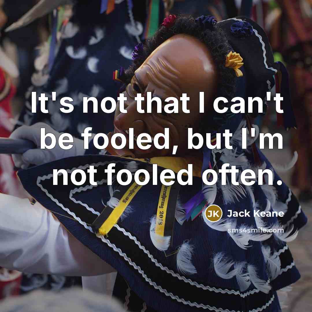 “It's not that I can't be fooled, but I'm not fooled often.” quote by Jack Keane