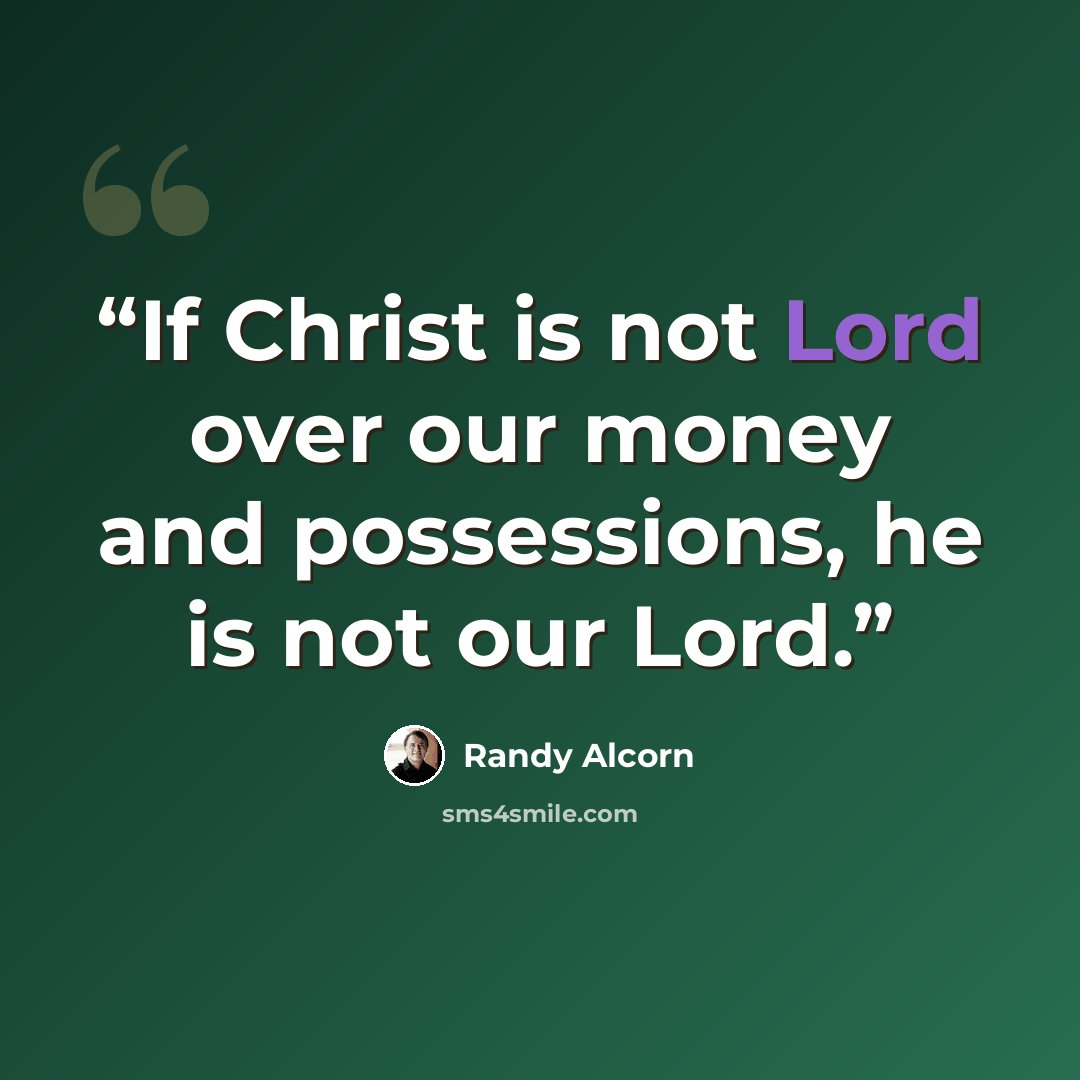 “If Christ is not Lord over our money and possessions, he is not our Lord.” quote by Randy Alcorn