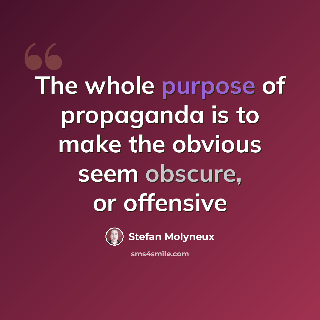 “The whole purpose of propaganda is to make the obvious seem obscure, or offensive” quote by Stefan Molyneux