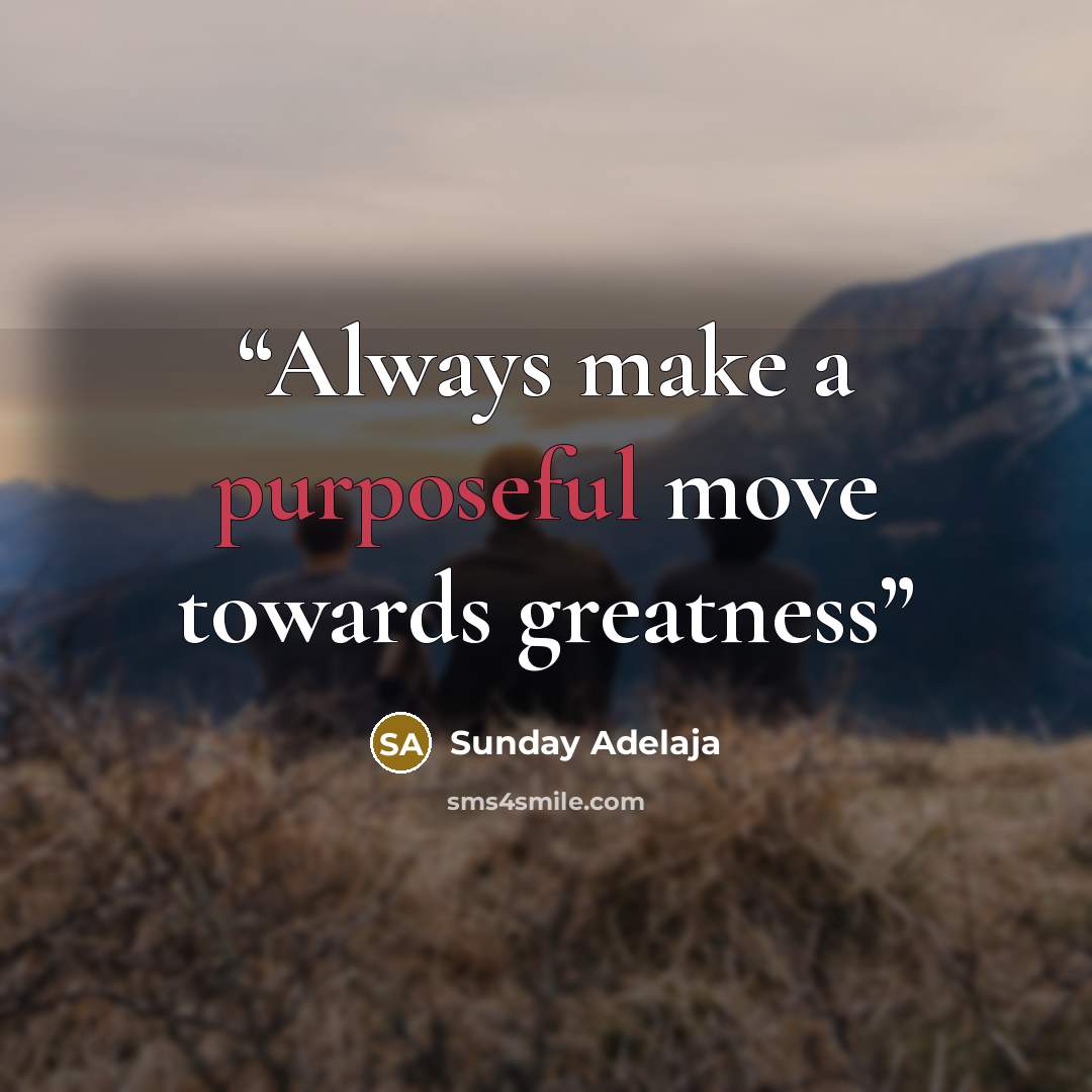 “Always make a purposeful move towards greatness” quote by Sunday Adelaja