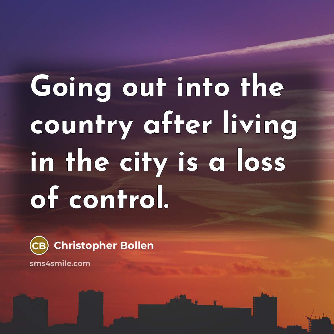 “Going out into the country after living in the city is a loss of control.” quote by Christopher Bollen