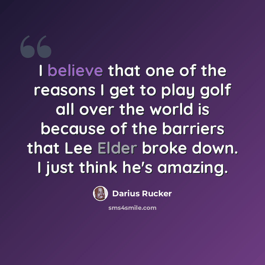 “I believe that one of the reasons I get to play golf all over the world is because of the barriers that Lee Elder broke down. I just think he's amazing.” quote by Darius Rucker
