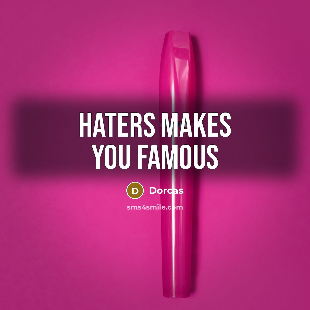 “Haters makes you famous” quote by Dorcas