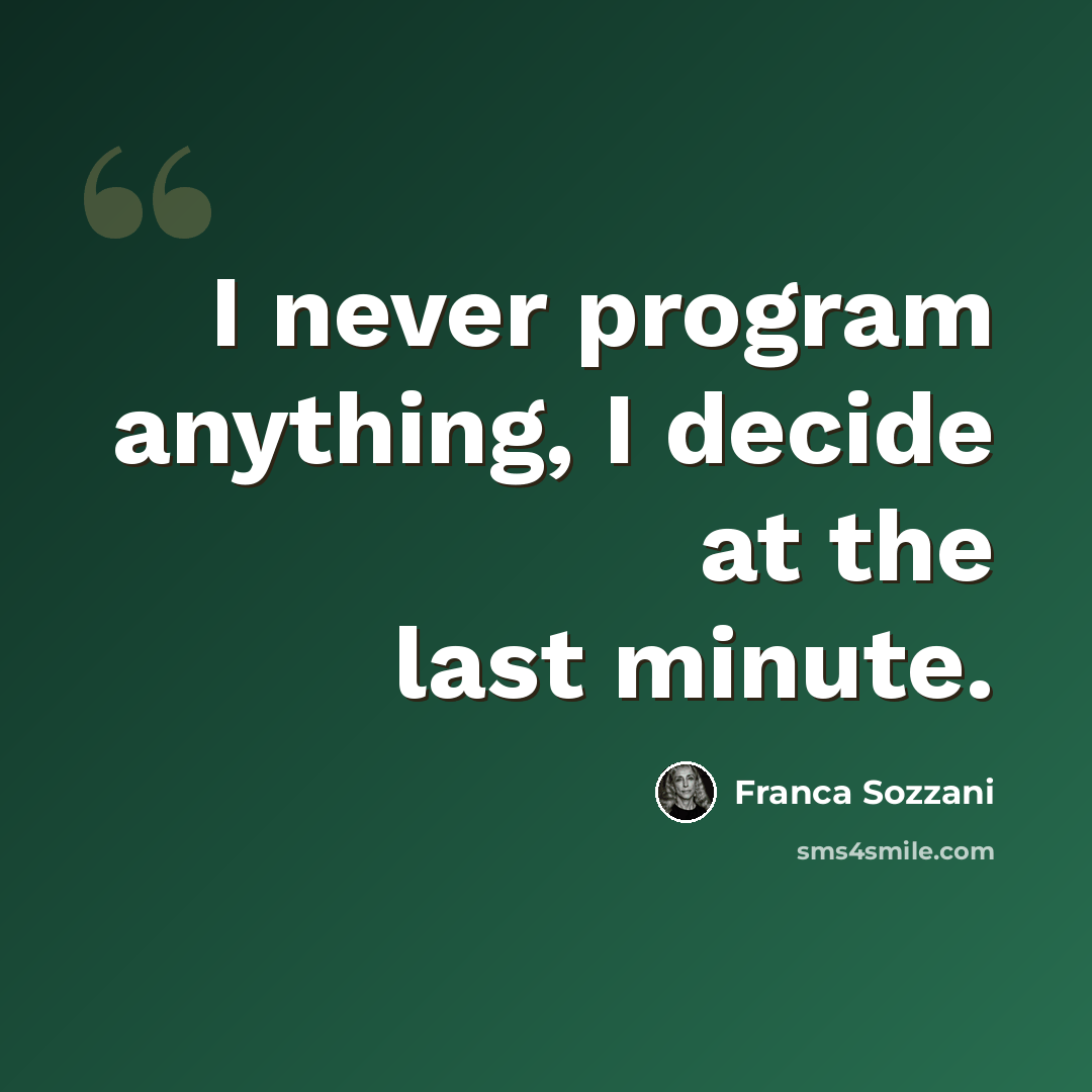 “I never program anything, I decide at the last minute.” quote by Franca Sozzani