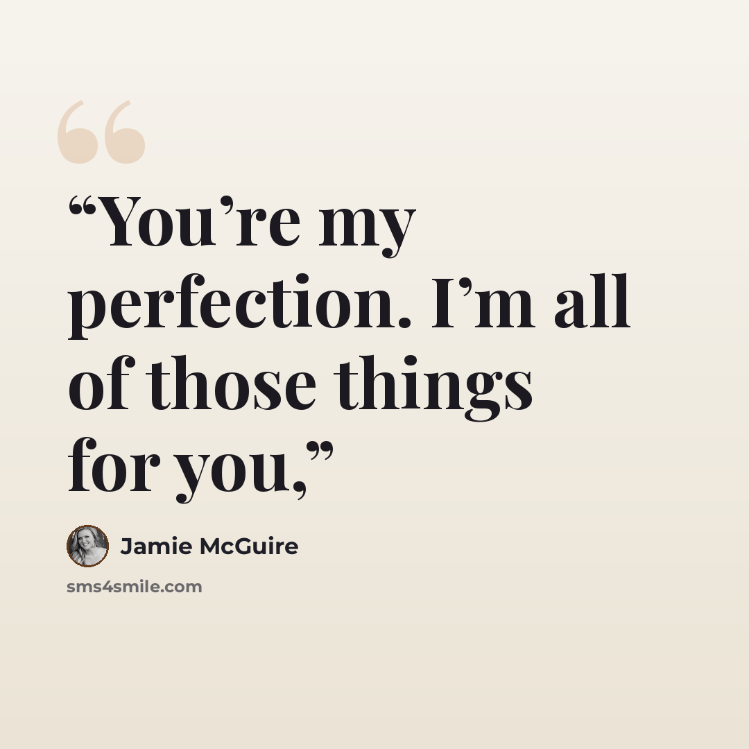 “You’re my perfection. I’m all of those things for you,” quote by Jamie McGuire