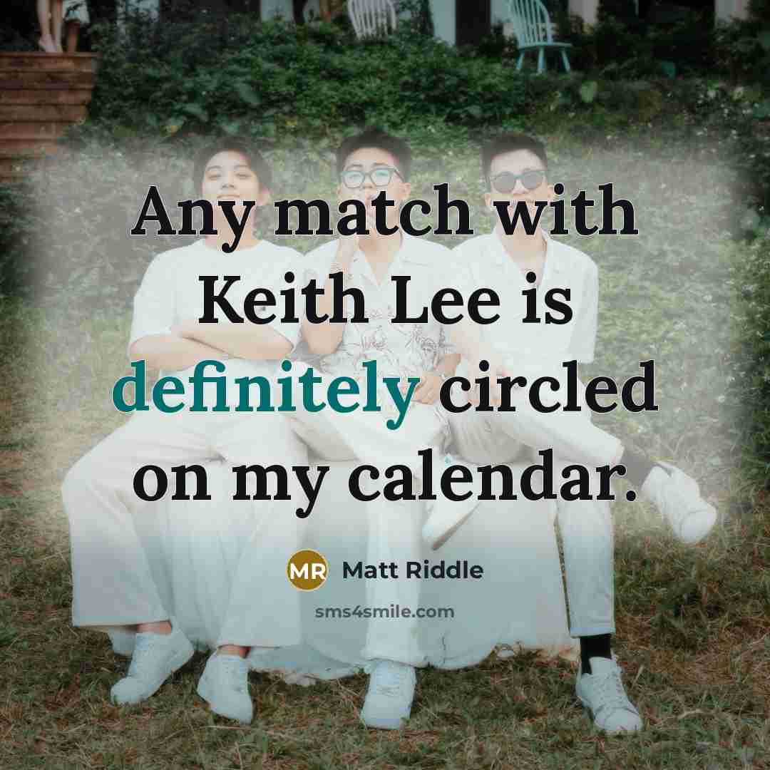 “Any match with Keith Lee is definitely circled on my calendar.” quote by Matt Riddle