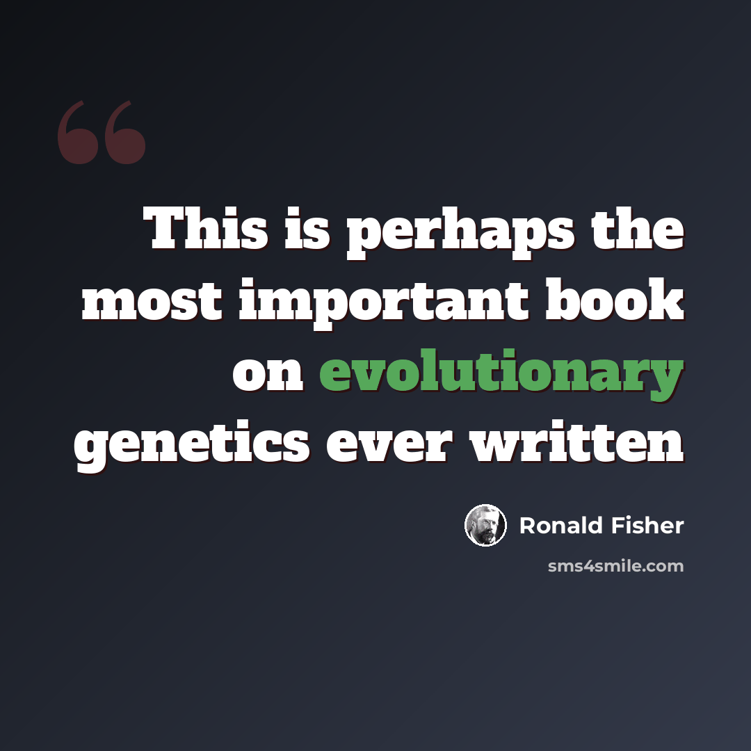 “This is perhaps the most important book on evolutionary genetics ever written” quote by Ronald Fisher