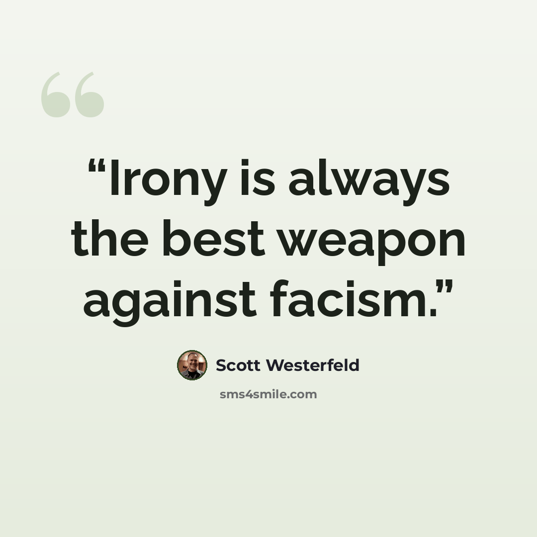 “Irony is always the best weapon against facism.” quote by Scott Westerfeld