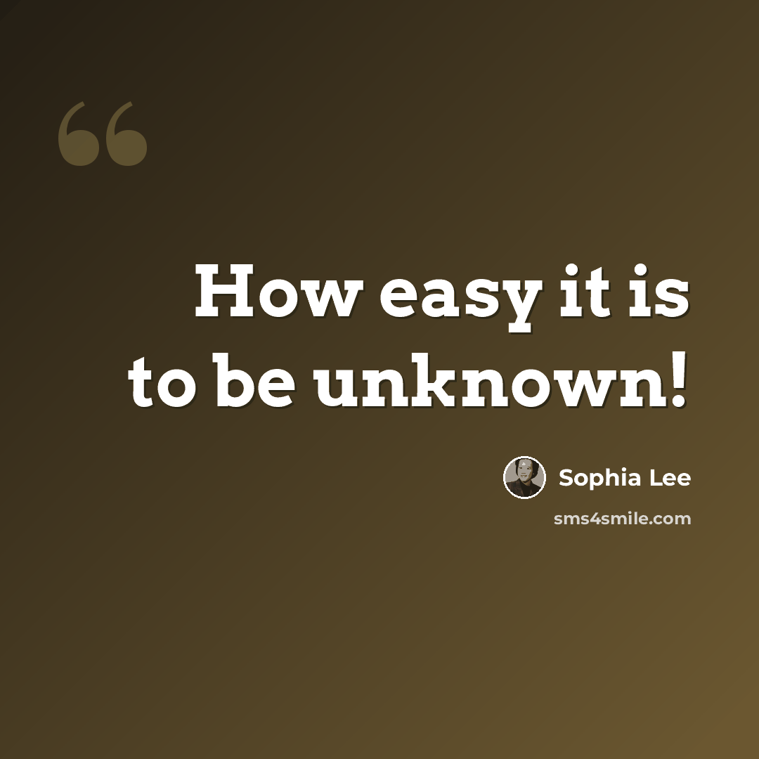 “How easy it is to be unknown!” quote by Sophia Lee