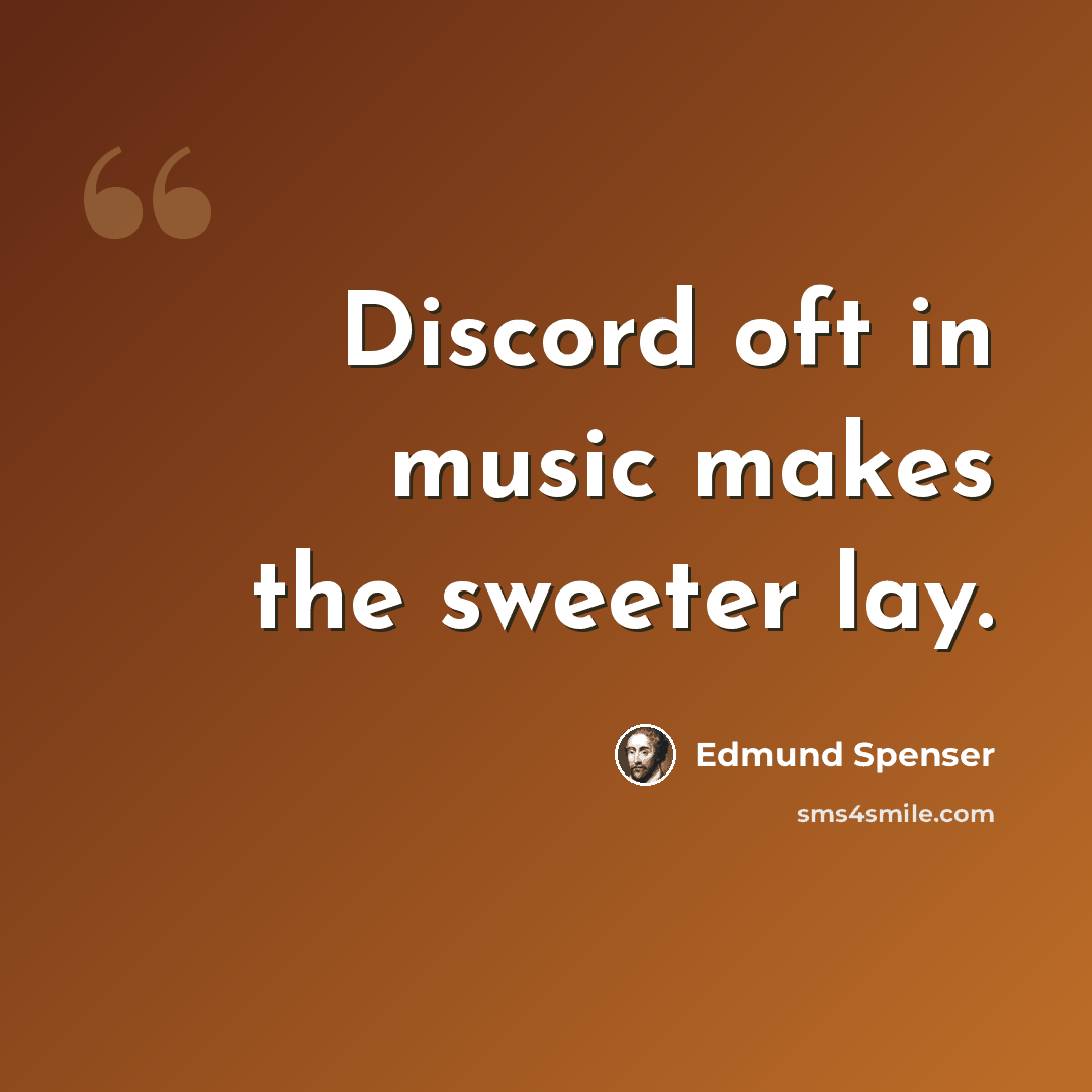 “Discord oft in music makes the sweeter lay.” quote by Edmund Spenser