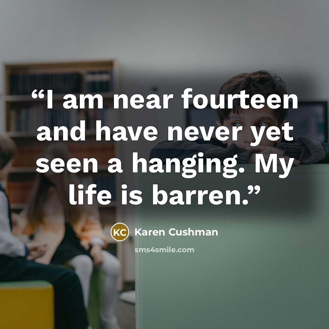 “I am near fourteen and have never yet seen a hanging. My life is barren.” quote by Karen Cushman