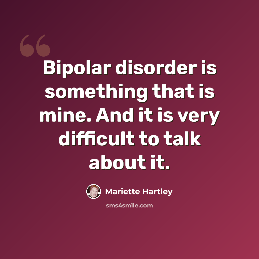 “Bipolar disorder is something that is mine. And it is very difficult to talk about it.” quote by Mariette Hartley