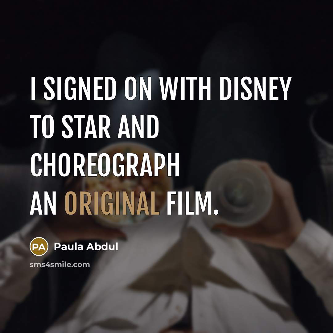 “I signed on with Disney to star and choreograph an original film.” quote by Paula Abdul