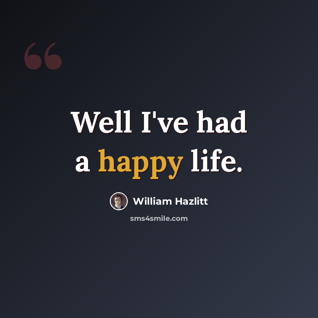 “Well I've had a happy life.” quote by William Hazlitt