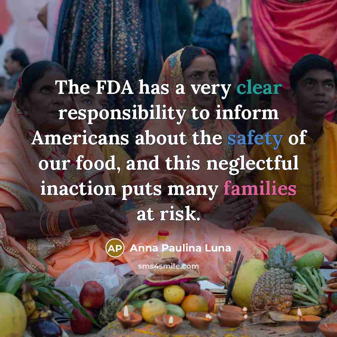 “The FDA has a very clear responsibility to inform Americans about the safety of our food, and this neglectful inaction puts many families at risk.” quote by Anna Paulina Luna