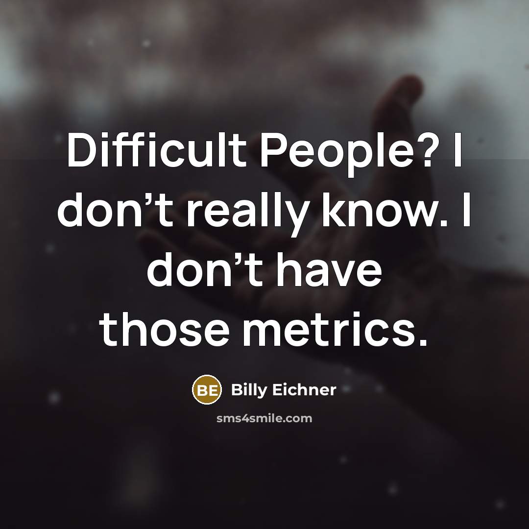 “Difficult People? I don't really know. I don't have those metrics.” quote by Billy Eichner
