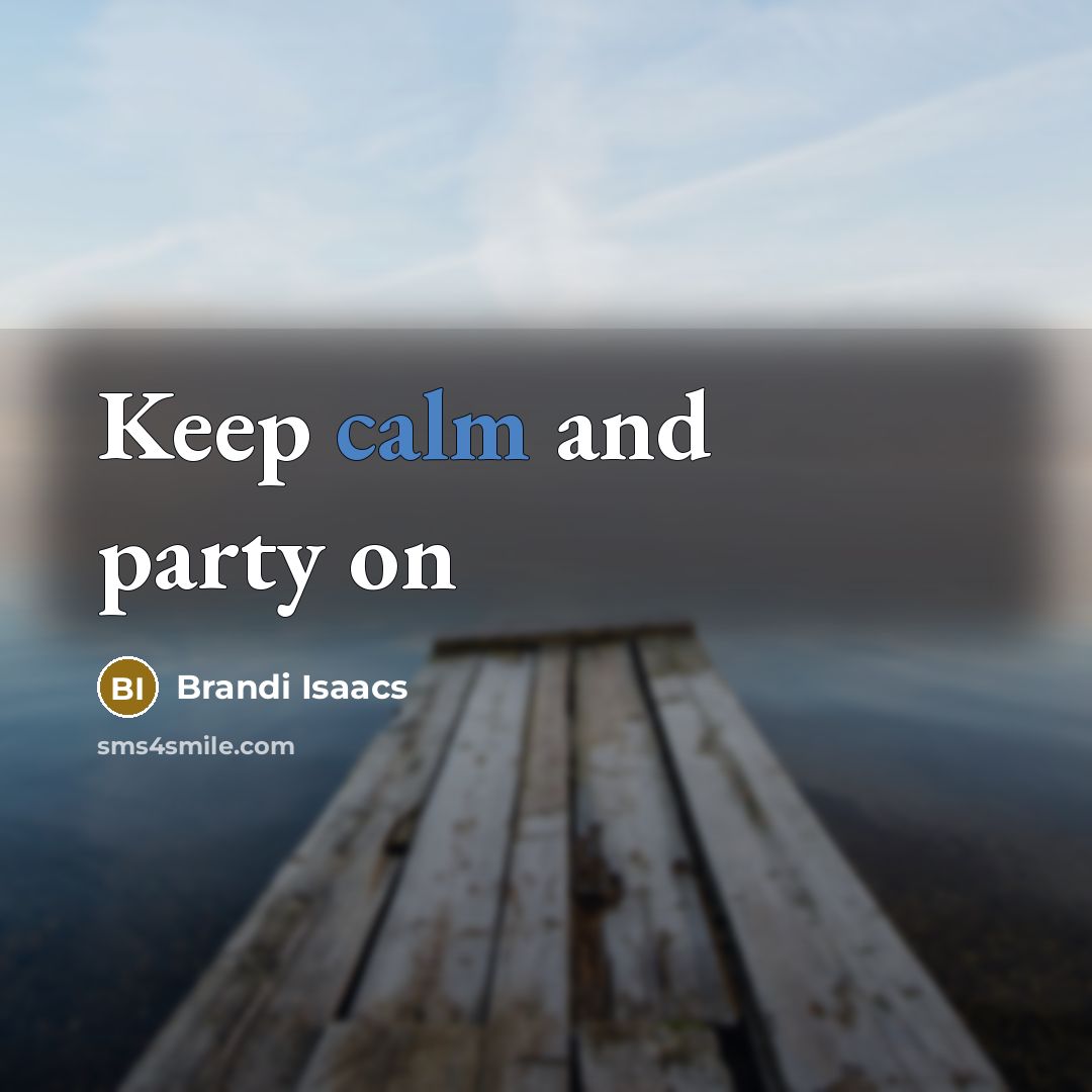 “Keep calm and party on” quote by Brandi Isaacs