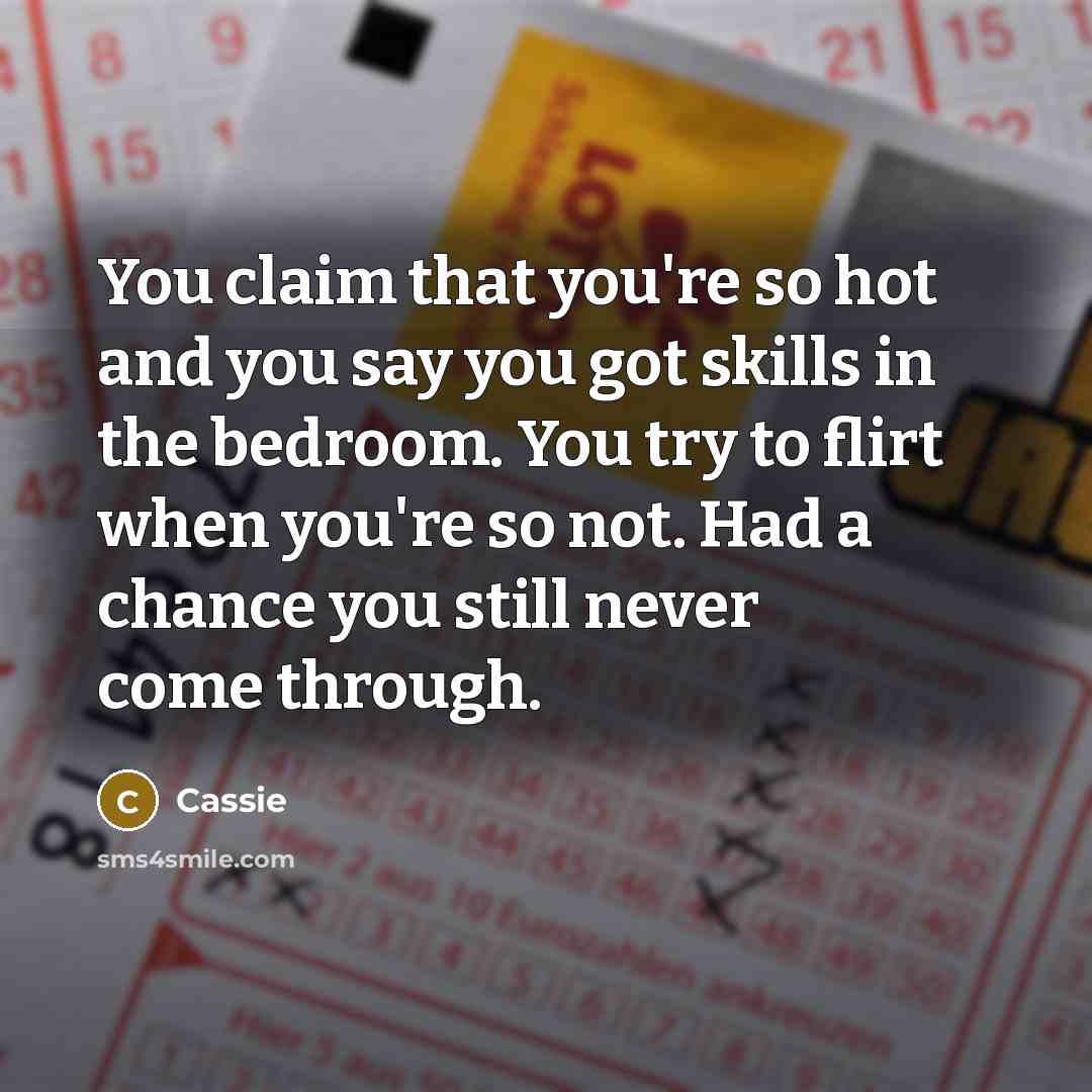 “You claim that you're so hot and you say you got skills in the bedroom. You try to flirt when you're so not. Had a chance you still never come through.” quote by Cassie