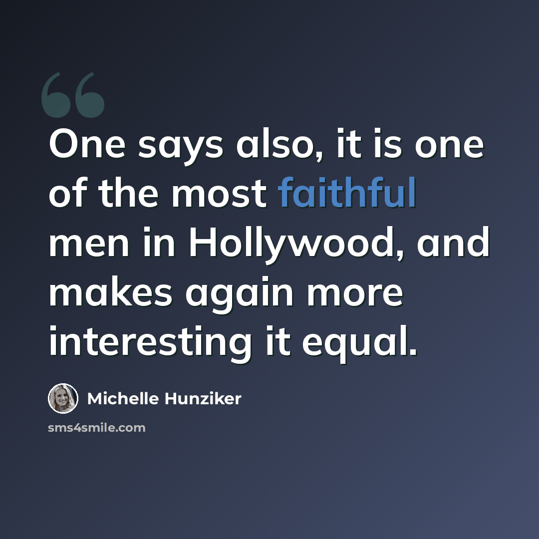 “One says also, it is one of the most faithful men in Hollywood, and makes again more interesting it equal.” quote by Michelle Hunziker