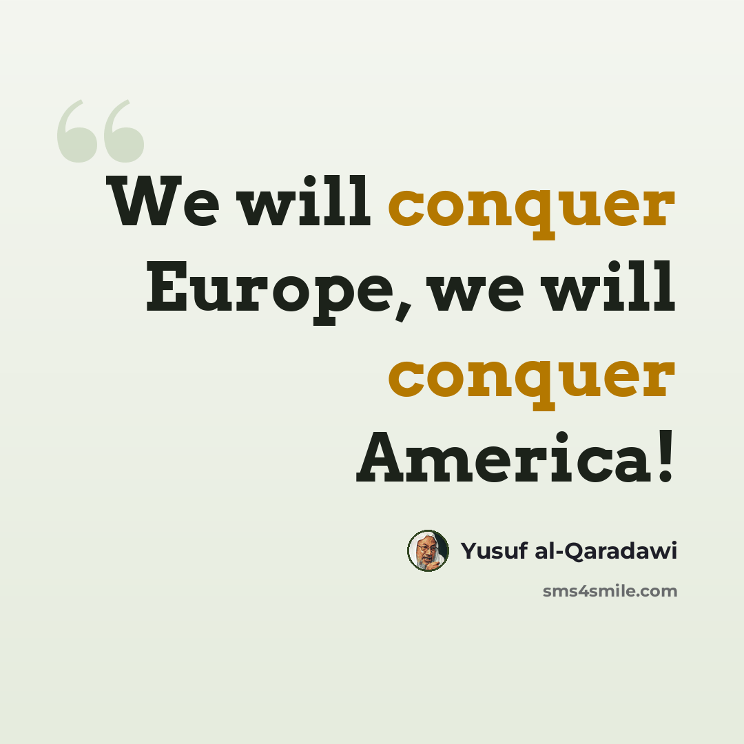 “We will conquer Europe, we will conquer America!” quote by Yusuf al-Qaradawi