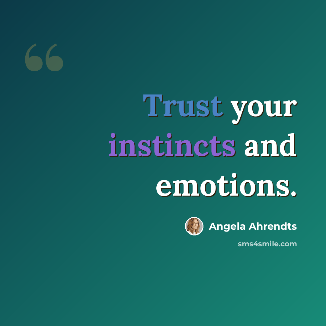 “Trust your instincts and emotions.” quote by Angela Ahrendts