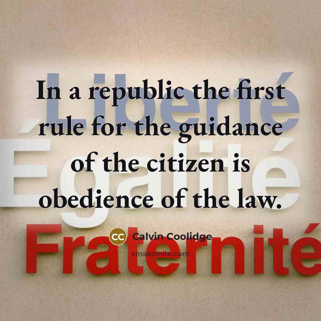 “In a republic the first rule for the guidance of the citizen is obedience of the law.” quote by Calvin Coolidge