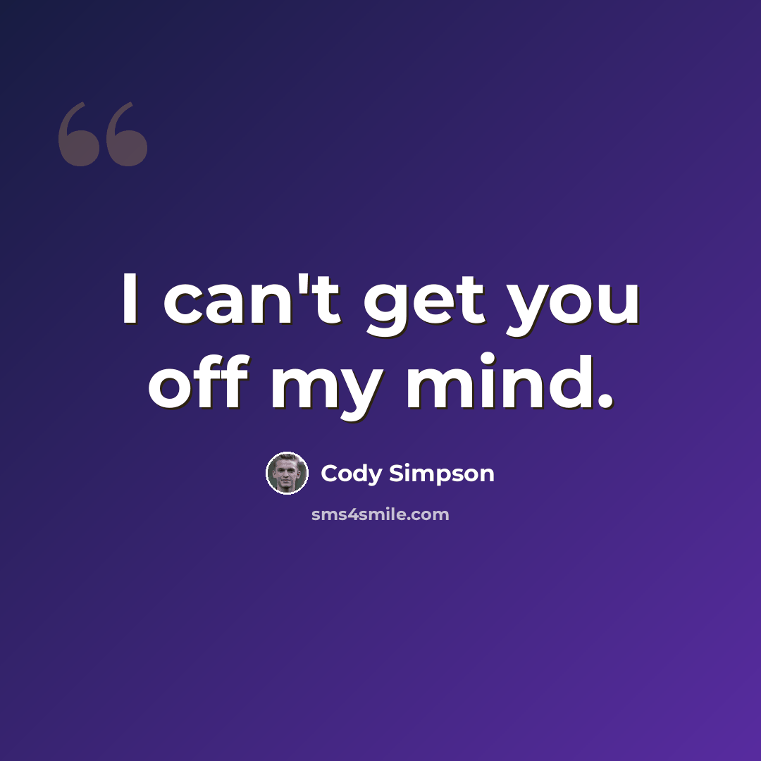 “I can't get you off my mind.” quote by Cody Simpson