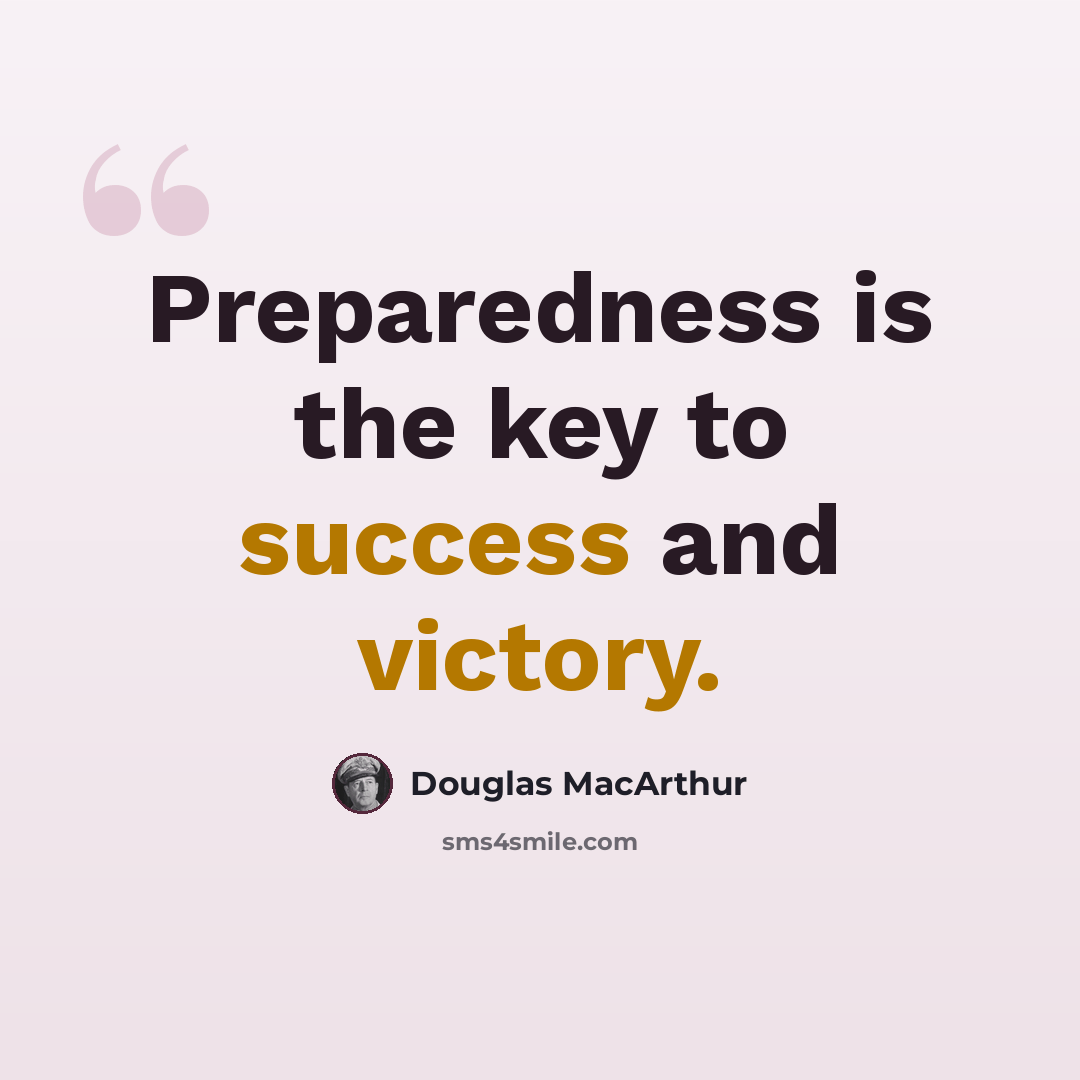 “Preparedness is the key to success and victory.” quote by Douglas MacArthur
