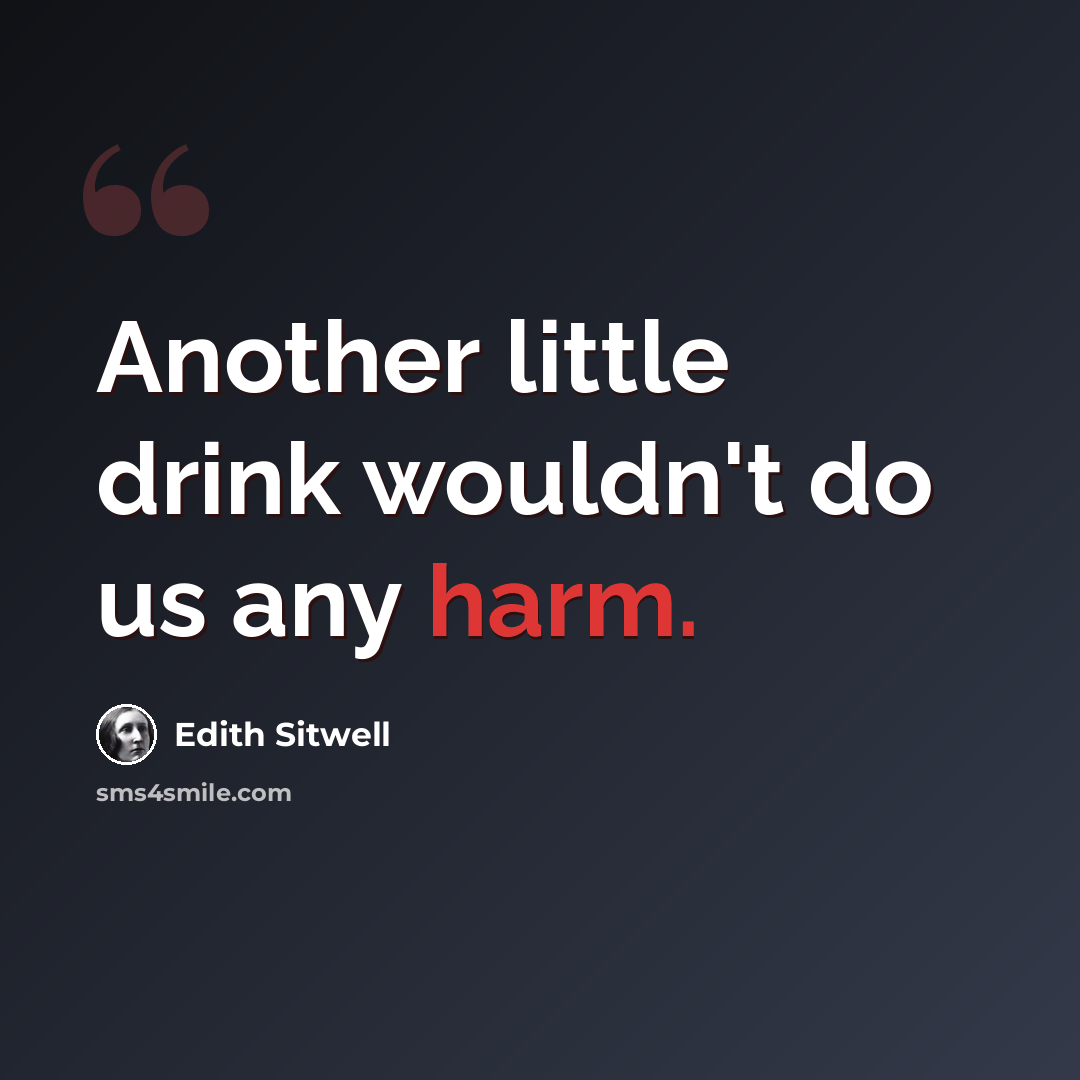 “Another little drink wouldn't do us any harm.” quote by Edith Sitwell