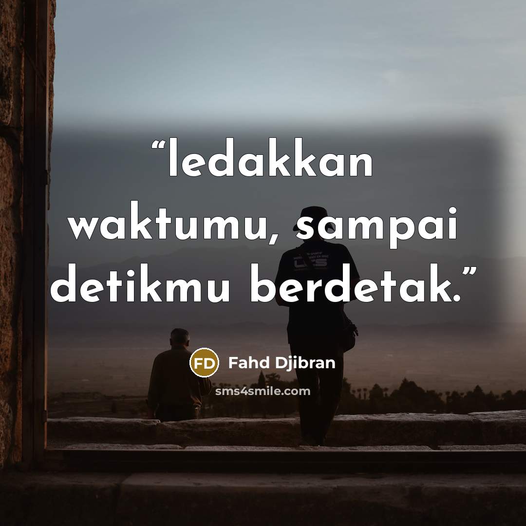 “ledakkan waktumu, sampai detikmu berdetak.” quote by Fahd Djibran